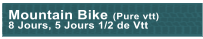 Mountain Bike (Pure vtt) 8 Jours, 5 Jours 1/2 de Vtt